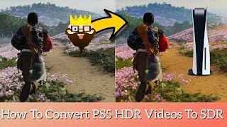 How To Convert PS5 HDR Videos To SDR (Edit or View HDR Clips On Non-HDR Screens)