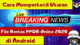 BREAKING NEWS!! Cara Memperkecil Ukuran File Berkas PPDB Online 2020 di Android | TANPA APLIKASI