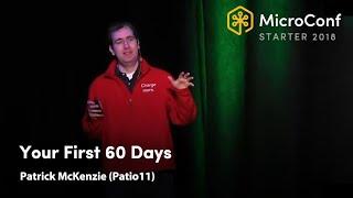 Your First 60 Days – Patrick McKenzie (Patio11) – MicroConf Starter 2018