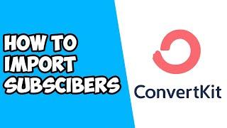 How To Import Subscribers To ConvertKit