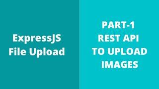 Part 1 - Create REST API to Upload File | Image Upload | File Upload