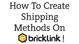 How To Create Shipping Methods On Bricklink!