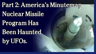 October 6, 2021 - Part 2: America’s Minuteman Nuclear Missile Program Has Been Haunted by UFOs.