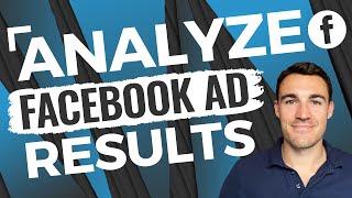 How To ANALYZE Facebook Ad Results The RIGHT Way!