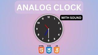Analog Clock with Sound in pure HTML CSS and JavaScript