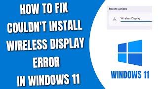 How to Fix Couldn't Install Wireless Display Error in Windows 11 [HowToCodeSchool.com]