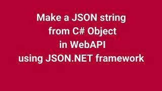 Make a JSON string from C# Object in WebAPI ASP NET MVC 5 using JSON NET framework | Part 10