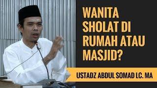 Wanita Sholat Di Rumah Atau Masjid? - Ustadz Abdul Somad Lc. MA