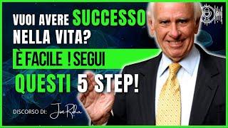JIM ROHN: Come avere successo nella vita? | 5 step per cambiare la tua vita ADESSO ! | Jim rohn ita