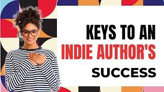 Keys To An Indie Author's Success | Successful Writers | Indie Author Resources