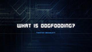 What is Dogfooding?