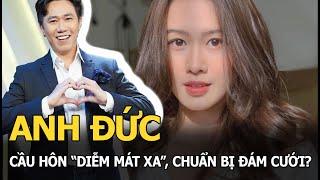 Anh Đức cầu hôn "Diễm mát xa" chuẩn bị đám cưới?