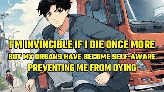 I'm Invincible If I Die Once More, But My Organs Have Become Self-Aware, Preventing Me from Dying