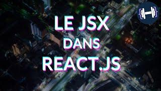 REACT JS TUTO FR - Reactjs Tout sur le JSX