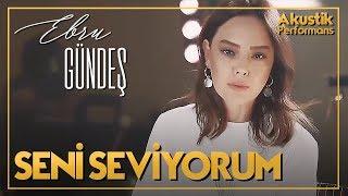 Ebru Gündeş - Seni Seviyorum (Akustik Canlı Performans)