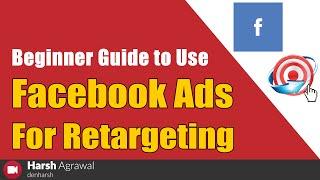 Beginner Guide to Use Facebook Ads For Retargeting