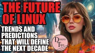 THE FUTURE OF LINUX: TRENDS AND PREDICTIONS THAT WILL DEFINE THE NEXT DECADE