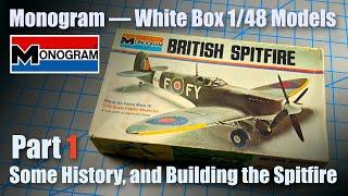 The Monogram White-Box 1/48 Scale Models — Building the Spitfire (part 1 of 2 part build)