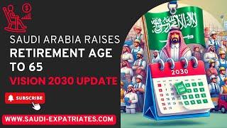 Saudi Arabia revises Retirement Age for Public and Private sector Employees | Saudi Vision 2030 |KSA