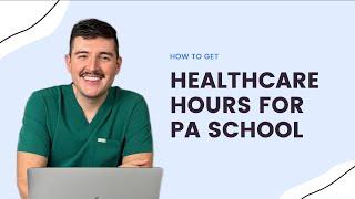 How to get your healthcare/patient care hours for PA School!