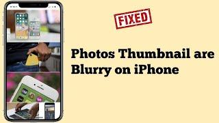 How to Fix Photos Thumbnail Blurry on iPhone in iOS 15?