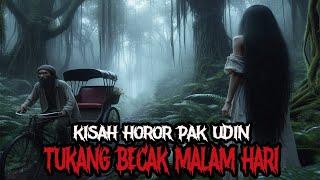 KISAH HOROR PAK UDIN TUKANG BECAK MALAM HARI - CERITA HOROR - KISAH HOROR - CERITA MISTIS