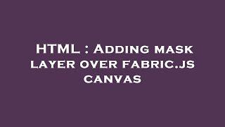 HTML : Adding mask layer over fabric.js canvas