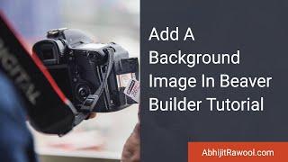 Add A Background Image In Beaver Builder Tutorial