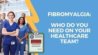 Fibromyalgia: Who do you need on your healthcare team?