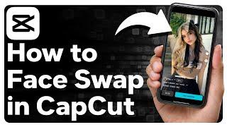 How To Face Swap In CapCut