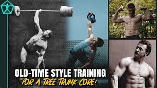 Build a THICK, Powerful Core Like an Old Time Strongman -  Mid-Section Like a Tree Trunk!