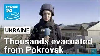 Russia forces continue advance in Ukraine, thousands evacuated from Pokrovsk • FRANCE 24 English