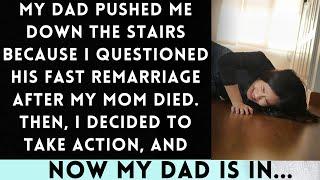 My Dad Pushed Me Down the Stairs for Challenging His Quick Remarriage Right After Mom's Passing...