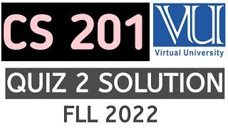 CS 201 QUIZ 2 || CS201 QUIZ 2 SOLUTION FALL 2022 || CS201 QUIZ 2 2022