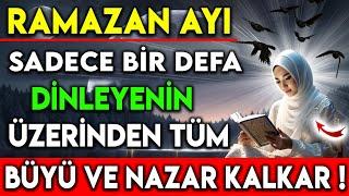 RAMAZAN AYI SADECE BİR DEFA DİNLEYENİN ÜZERİNDEN TÜM BÜYÜ VE NAZAR KALKAR !