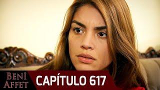 Perdóname (Beni Affet) - Capítulo 617