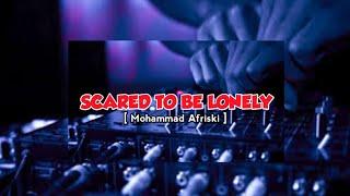 DJ VIRAL TIKTOK SCARED TO BE LONELY - FULL BASS ( MOHAMMAD AFRISKI ) NEW 2021