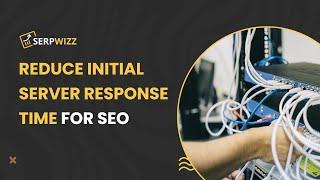 Reduce Initial Server Response Time For SEO