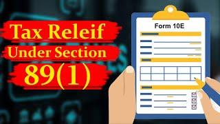 Form 10e Tax Relief Under Section 89 | Arrear Salary Income Tax Return | Relief under Section 89 (1)