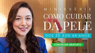 Cuidados com a Pele dos 35 aos 44 Anos | GUIA COMPLETO PARA UMA PELE BONITA |   EBOOK GRATUITO