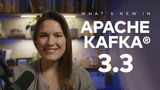 Apache Kafka 3.3 - KRaft, Kafka Core, Streams, & Connect Updates