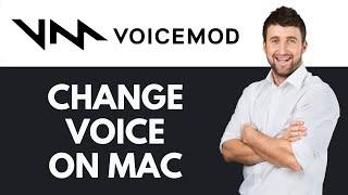 How To Change Voice in Voicemod on Mac | Transform Your Voice | Voicemod Tutorial