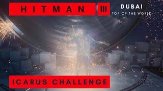 Icarus Assassination Challenge - On Top of the World - Dubai - Hitman 3 - Guide (No Commentary)