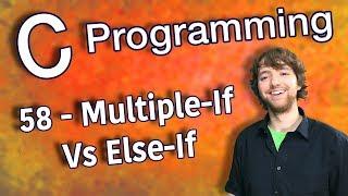 C Programming Tutorial 58 - Multiple-If Vs Else-If