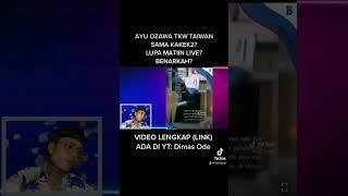 VIRAL TKW TAIWAN AYU OZAWA SAMA KAKEK LUPA MATIIN LIVE?