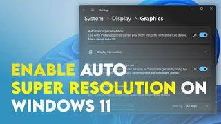 How to Enable Auto Super Resolution on Windows 11