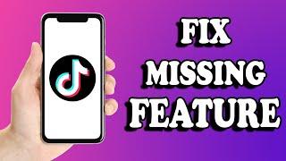 How To Fix TikTok Features Missing