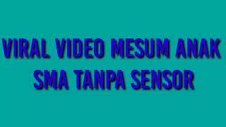 Viral Video mesum Anak SMA tanpa Sensor