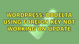 Wordpress: dbDelta using Foreign key not working on update
