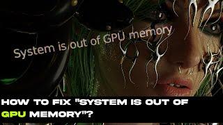 HOW TO FIX "SYSTEM IS OUT OF GPU MEMORY"